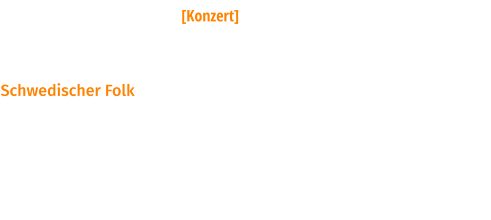 Sveriges Vänner [Konzert] 05. Mai 2023_20.00 Uhr  Schwedischer Folk                                                Zwei Musiker aus dem Leipziger Neuseenland präsentieren Musik aus dem fernen Land der 1000 Seen.  Das Duo „Sveriges Vänner“ spielt ganz frisch alte traditionelle schwedische Tänze und Lieder und ganz nebenbei erfährt man einige Geschichten aus dem sagenumwobenen Land.