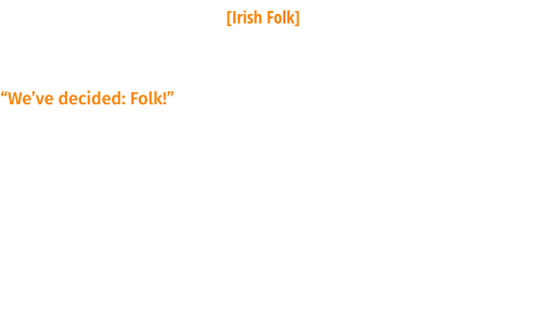 Dead Man`s Hand [Irish Folk] 28. Oktober 2023_20.00 Uhr   “We’ve decided: Folk!” Diese fünf MusikerInnen aus Leipzig haben sich auf die Suche nach den Wurzeln des Irish Folk begeben und sie aus der kargen Erde Irlands in unsere Gefillde gezerrt. Ausgegraben haben sie dabei Lieder über Suff, Weib und Revolution, die sie darbieten wie die Wasser, die an Irlands Küsten branden - kraftvoll, sanft bis rau und immer mit der nötigen Portion Lebensfreude die dieser Musik innewohnt. Das Motto der Band "Guaranteeing Irish Hangovers" ist dabei kein Lippenbekenntniss, sondern heilige Mission.